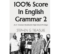 100% Score In English Grammar 2: An A+ Grammar Handbook for High Schools & Colleges (ENGLISH GRAMMAR SERIES)