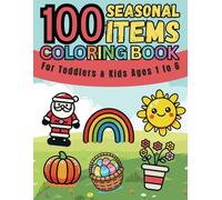 100 Seasonal Items Toddler Coloring Book: 100 Big Easy Bold Coloring Book - Spring, Summer, Fall, Winter Items - Ages 1-5 (100 Things to Color - Toddler & Kids Coloring Book Series)