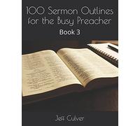 100 Sermon Outlines for the Busy Preacher: Book 3 (Easy Sermon Outlines)