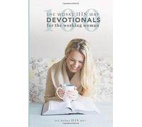 100 she works HIS way Devotionals for the Working Woman