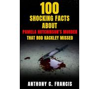 100 Shocking Facts About Pamela Hutchinson’s Murder That Rod Kackley Missed: 3 (100 unknown facts about serial killers)