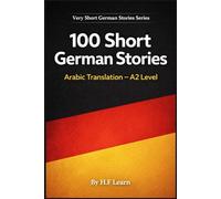 100 Short German Stories (Arabic Translation): Deutsch lernen mit kurzen Alltagsgeschichten (A2)
