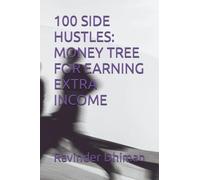 100 SIDE HUSTLES: MONEY TREE FOR EARNING EXTRA INCOME