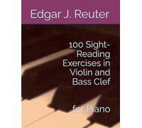 100 Sight-Reading Exercises in Violin and Bass Clef: for Piano (The School of Sight-Reading)