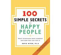 100 Simple Secrets Of Happy People: What Scientists Have Learned and How You Can Use It: 1