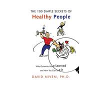 100 Simple Secrets of Healthy People: What Scientists Have Learned and How You Can Use it (100 Simple Secrets)