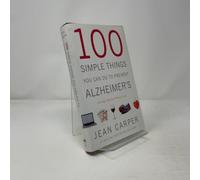 100 Simple Things You Can Do to Prevent Alzheimer's and Age-Related Memory Loss