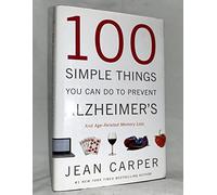 100 Simple Things You Can Do to Prevent Alzheimer's and Age-Related Memory Loss