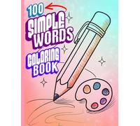 100 Simple Words Coloring Book: Mindful Colouring Activity With A Journey Of Imagination And Relaxation