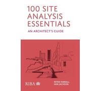 100 Site Analysis Essentials: An architect's guide