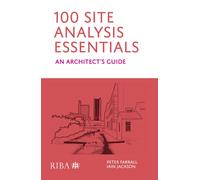 100 Site Analysis Essentials : An architect's guide