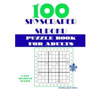 100 Skyscraper Sudoku Puzzle Book for Adults: Easy, Medium & Hard Skyscraper Sudoku | Visibility Logic Puzzles | Advanced Brain Games and Number Grid Challenges