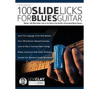 100 Slide Licks For Blues Guitar: Master 100 Slide Guitar Licks in the Style of the World’s 20 Greatest Blues Players: 3 (Learn How to Play Blues Guitar)
