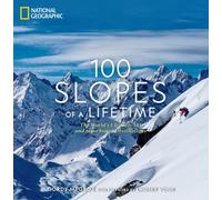 100 Slopes of a Lifetime : The World's Ultimate Ski and Snowboard Destinations
