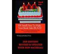 100 Small Fires to Make Your Book Sales BLAZE!: A How-to Guide and Marketing Plan with Sample Budgets and Time-lines