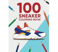 100 Sneaker Coloring Book: A Coloring Book for Adults and Kids