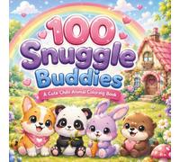 100 SNUGGLE BUDDIES: A CUTE CHIBI ANIMAL COLORING BOOK: Single Sided Pages, Large Print, Kids To Adults, Easy to Color, Relaxation, Cozy, Kawaii / Chibi