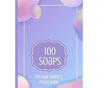 100 Soaps The Soap Maker's Recipe Book: Soapmaker's journal to record 100 handmade soap recipes. Record soap making ingredients, method and notes for ... maker whether cold process or melt & pour.