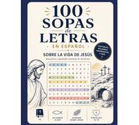 100 Sopas de Letras en Español: La Vida de Jesús: Un libro de pasatiempos con 100 sopas de letras inspiradas en la vida, las enseñanzas, los milagros y la misión de Jesucristo.