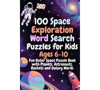 100 Space Exploration Word Search Puzzles for Kids Ages 6-10 - Fun Outer Space Puzzle Book with Planets, Astronauts, Rockets and Galaxy Words: Explore ... Puzzle Book Series for Kids and Adults)