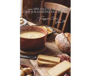 100 spécialités au comté : l'AOP jurassienne en vedette: Affinage, terroir, techniques... le comté révèle ses secrets (SÉRIE FROMAGE (20 livres) - Sous-série "Fromages de Caractère" (5 livres))