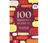 100 Speeches to Live By : Wise Words for Any Occasion