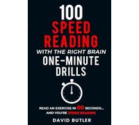100 Speed Reading with the Right Brain One-Minute Drills: Read an Exercise in 60 Seconds... and You're Speed Reading! (Right Brain Speed Reading)