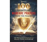 100 Spiritual Warfare Prayers from the Psalms: Faith-Filled Devotional and Declarations of Deliverance, Protection, and Breakthrough (The Spiritual Warfare Devotional Series)