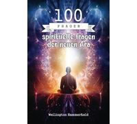 100 spirituelle fragen der neuen Ära: Die spirituelle Erforschung fördert Selbstkenntnis und persönliche Heilung, leitet dich zu einer tiefen inneren ... Wachstum in Harmonie mit dem Universum.