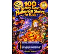 100 Spooky-Sweet Halloween Stories for Kids: Short Bedtime Stories with Friendly Ghosts, Witches, Pumpkins and Monsters for Children Ages 4-8 - Perfect for Read-Aloud and Independent Reading