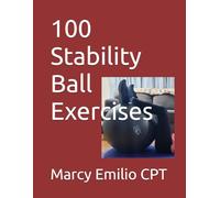 100 Stability Ball Exercises (100 Exercises)