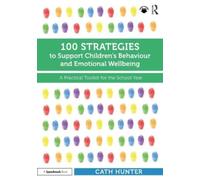 100 Strategies to Support Children’s Behaviour and Emotional Wellbeing : A Practical Toolkit for the School Year