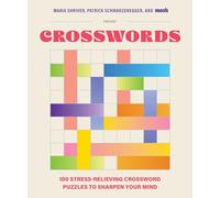 100 Stress-Relieving Crossword Puzzles to Sharpen Your Mind: Presented by Maria Shriver, Patrick Schwarzenegger, and Mosh