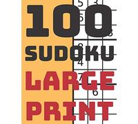 100 Sudoku Large Print: Perfect Sudoku Book For Beginners, Easy And Medium Puzzles With Solutions