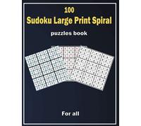 100 Sudoku Large Print Spiral Puzzles Book easy to very Hard: Puzzles Book