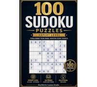 100 Sudoku Puzzles - Expert Level: Challenge Your Logic with 100 Advanced Sudoku Puzzles Solutions Included
