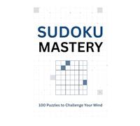 100 Sudoku Puzzles: Fun Logical Puzzles for Beginner to Expert | 100 Puzzles with Solutions and More on way | Cure your Boredom | Improve Logical | Sharpen Your Logic