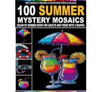 100 Summer Mystery Mosaics: A Relaxing Color by Number Activity Book with 100 Vibrant Summer Designs, 5 Unique Shapes, and a Single Master Palette for Adults and Teens