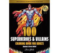 100 Superheroes & Villains: Anxiety & Stress Relief Coloring Book for Adults (Clara Blake's Ultimate Adult Coloring Book Collection)