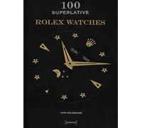 100 Superlative Rolex Watches - New Edition