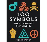 100 Symbols That Changed the World: A history of universal logos, symbols and brands that have stood the test of time