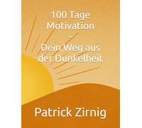 100 Tage Motivation - Dein Weg aus der Dunkelheit