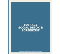 100 Tage Social Detox & Screenzeit: Undatierter Digital-Detox-Planer zum Ausfüllen - Top-3 Offline-Ziele, Screenzeit-Log, Trigger & Alternativen, ... & Energie - 100 Tagesseiten + 20 Notizseiten