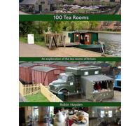 100 Tea Rooms: An exploration of the tea rooms of Britain