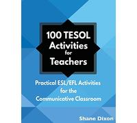 100 TESOL Activities: Practical ESL/EFL Activities for the Communicative Classroom