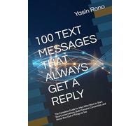 100 TEXT MESSAGES THAT ALWAYS GET A REPLY: The Complete Guide for Men Who Want to Start Real Conversations, Build Genuine Connection, and Never Run Out of Things to Say