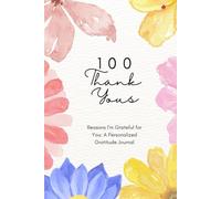 100 Thank Yous: Reasons I’m Grateful for You: A Personalized Fill-in-the-Blank Gratitude Journal