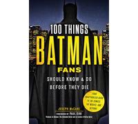100 Things Batman Fans Should Know & Do Before They Die (100 Things...Fans Should Know)