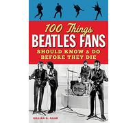 100 Things Beatles Fans Should Know & Do Before They Die (100 Things...Fans Should Know)