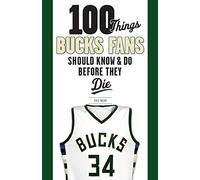100 Things Bucks Fans Should Know & Do Before They Die (100 Things...Fans Should Know)
